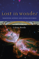 Lost in Wonder: Imagining Science and Other Mysteries 1582435723 Book Cover