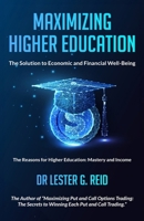 MAXIMIZING HIGHER EDUCATION: The Solution to Economic and Financial Well-Being 1734060174 Book Cover