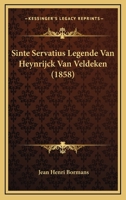 Sinte Servatius Legende Van Heynrijck Van Veldeken (1858) 1167602358 Book Cover