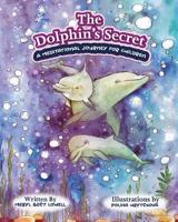 The Dolphin's Secret: A Meditational Journey for Children 0578214423 Book Cover