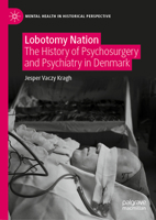 Lobotomy Nation: The History of Psychosurgery and Psychiatry in Denmark 3030653056 Book Cover
