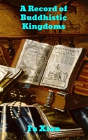 A Record of Buddhistic Kingdoms: Being an Account by the Chinese Monk Fa-Hsien of his Travels in India and Ceylon (A.D. 399-414) in Search of the Buddhist Books of Discipline 0486213447 Book Cover