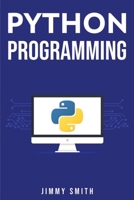 Python Programming: The Ultimate Beginner's Guide to Programming with Python 1675825327 Book Cover
