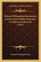 Potiores Philosophiae Recentioris Controversiae Publice Expositae In Athenaeo Gedanensi 1104892901 Book Cover