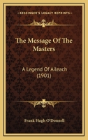 The Message Of The Masters: A Legend Of Aileach 1167174429 Book Cover