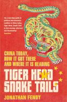 Tiger Head, Snake Tails: China Today, How It Got There and Why It Has to Change 1847394116 Book Cover