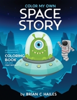 Color My Own Space Story : An Immersive, Customizable Coloring Book for Kids (That Rhymes!) 1951374401 Book Cover