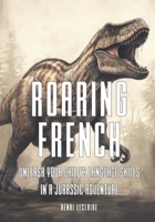 Roaring French: Unleash Your Child's Language Skills in a Jurassic Adventure B0C87KK9JZ Book Cover