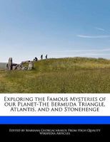 Exploring the Famous Mysteries of Our Planet-The Bermuda Triangle, Atlantis, and and Stonehenge 1241590419 Book Cover