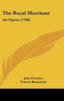 The royal merchant; an opera 1104504405 Book Cover