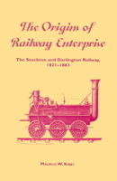 The Origins of Railway Enterprise: The Stockton and Darlington Railway 1821-1863 0521892805 Book Cover