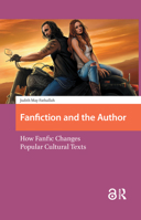 Fanfiction and the Author: How Fanfic Changes Popular Cultural Texts 9089649956 Book Cover