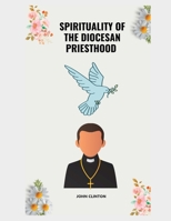 SPIRITUALITY OF THE DIOCESAN PRIESTHOOD B0C9SHFXGP Book Cover