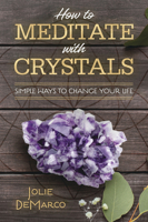 How to Meditate with Crystals: Simple Ways to Change Your Life 0738766747 Book Cover