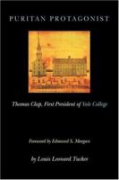 Puritan Protagonist: President Thomas Clap of Yale College 0807808415 Book Cover