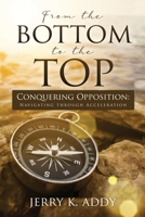 From the Bottom to the Top: Conquering Opposition: Navigating through Acceleration 0578848007 Book Cover