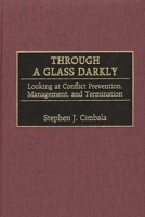 Through a Glass Darkly: Looking at Conflict Prevention, Management, and Termination 0275971848 Book Cover