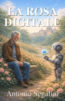 La Rosa Digitale: La vera rivoluzione è la gentilezza, non la potenza (La Collana del Riglio) (Italian Edition) B0GDYCN3XX Book Cover