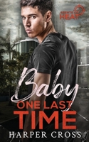 Baby One Last Time: An Agents of HEAT Romantic Suspense Standalone 194657421X Book Cover