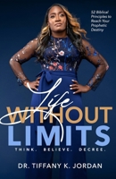 Life Without Limits: Think Believe Decree 0996025103 Book Cover