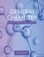 General Chemistry: Understanding Moles, Bonds, and Equilibria, Volume 1 1516518756 Book Cover