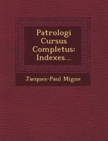 Patrologi Cursus Completus: Indexes... 1249483786 Book Cover