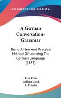 German Conversation-Grammar: A New and Practical Method of Learning the German Language 1358542228 Book Cover