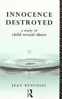 Innocence Destroyed: A Study of Child Sexual Abuse 0415062845 Book Cover