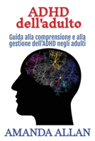 ADHD dell'adulto: Guida alla comprensione e alla gestione dell'ADHD negli adulti (Italian Edition) 1966379714 Book Cover