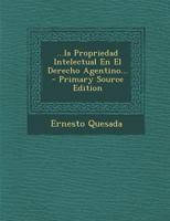 ...la Propriedad Intelectual En El Derecho Agentino... - Primary Source Edition 0341124559 Book Cover