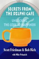 Secrets From The Delphi Cafe': Unlocking The Code to Happiness 0977881105 Book Cover