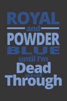 Royal and Powder Blue Until I'm Dead and Through: 6x9 inch lined ruled paper notebook notes 167709964X Book Cover
