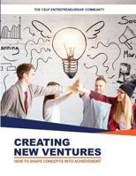 Creating New Ventures: How To Shape Concepts Into Achievement 0692072233 Book Cover