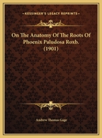 On The Anatomy Of The Roots Of Phoenix Paludosa Roxb. (1901) 1342806948 Book Cover