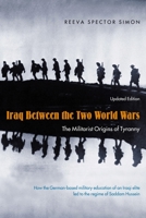 Iraq Between the Two World Wars: The Militarist Origins of Tyranny 0231132158 Book Cover