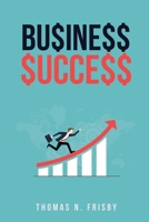 Bu$ine$$ $ucce$$: Becoming Successful * Staying Successful B08N3PJJHC Book Cover