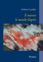 A travers le monde d'après: récit 2322164585 Book Cover