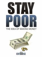 Stay Poor: The Idea of Making Money 098394413X Book Cover