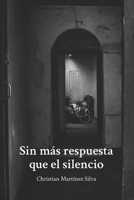 Sin más respuesta que el silencio B085R72LWL Book Cover
