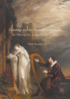 Coleridge and the Romantic Newspaper: The 'Morning Post' and the Road to 'Dejection' 3319811681 Book Cover