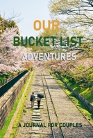 A Journal for Couples: Our Bucket List Adventures Challenge Journal 100 Bucket List Journals with 120 Inspirational Ideas for Do Together 1710260424 Book Cover