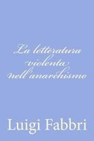 La Letteratura Violenta Nell'anarchismo 1478289538 Book Cover