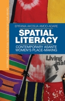 Spatial Literacy: Contemporary Asante Women's Place-Making 134944801X Book Cover