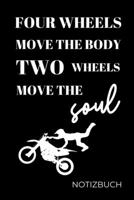 FOUR WHEELS MOVE THE BODY TWO WHEELS MOVE THE SOUL: A4 Notizbuch TAGEBUCH für Motorradliebhaber | für Männer und Jungs | Eintragbuch für Lieblings ... | Biker | Streckenplaner (German Edition) 167427422X Book Cover