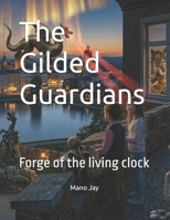 The Gilded Guardians: Forge of the living clock B0GWXSD17F Book Cover