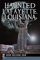 Haunted Lafayette, Louisiana 1609497465 Book Cover