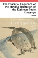 The Essential Sequence of the Mindful Recitation of the Eighteen Paths: Juhachido Nenju Kubi Shidai: Shingon Esoteric Practice (Chuin-ryu Shidokegyo) B0HGM6VGQ7 Book Cover