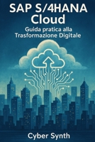 SAP S/4HANA CLOUD: Guida Pratica alla Trasformazione Digitale (Italian Edition) B0FBGDKFFL Book Cover