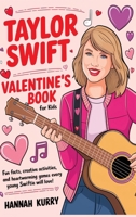 Taylor Swift Valentine's Day Book for Kids: Fun Facts, Creative Activities, and Heartwarming Games Every Young Swiftie Will Love! 9363115410 Book Cover