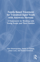 Family-Based Treatment for Transition-Aged Youth with Anorexia Nervosa: A Framework for Working with Young People and Their Families 1032732644 Book Cover
